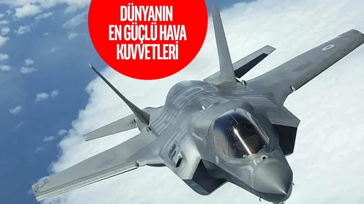 İşte dünyanın en güçlü hava kuvvetleri sıralaması! Güncel listete Türkiye damga vurdu: İşte 2024’ün en iyileri…